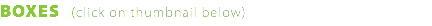 BOXES (click on thumbnail below)
